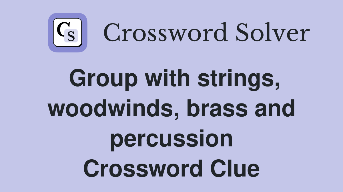 Group with strings, woodwinds, brass and percussion Crossword Clue